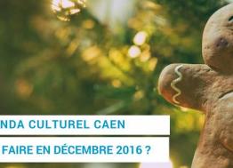 Agenda culturel : Que faire à Caen en décembre 2016 ?